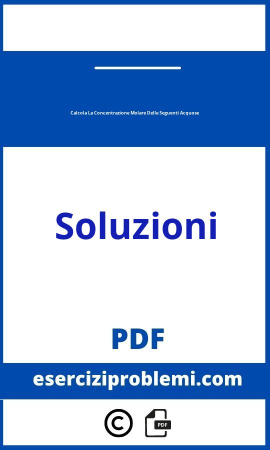 Calcola La Concentrazione Molare Delle Seguenti Soluzioni Acquose